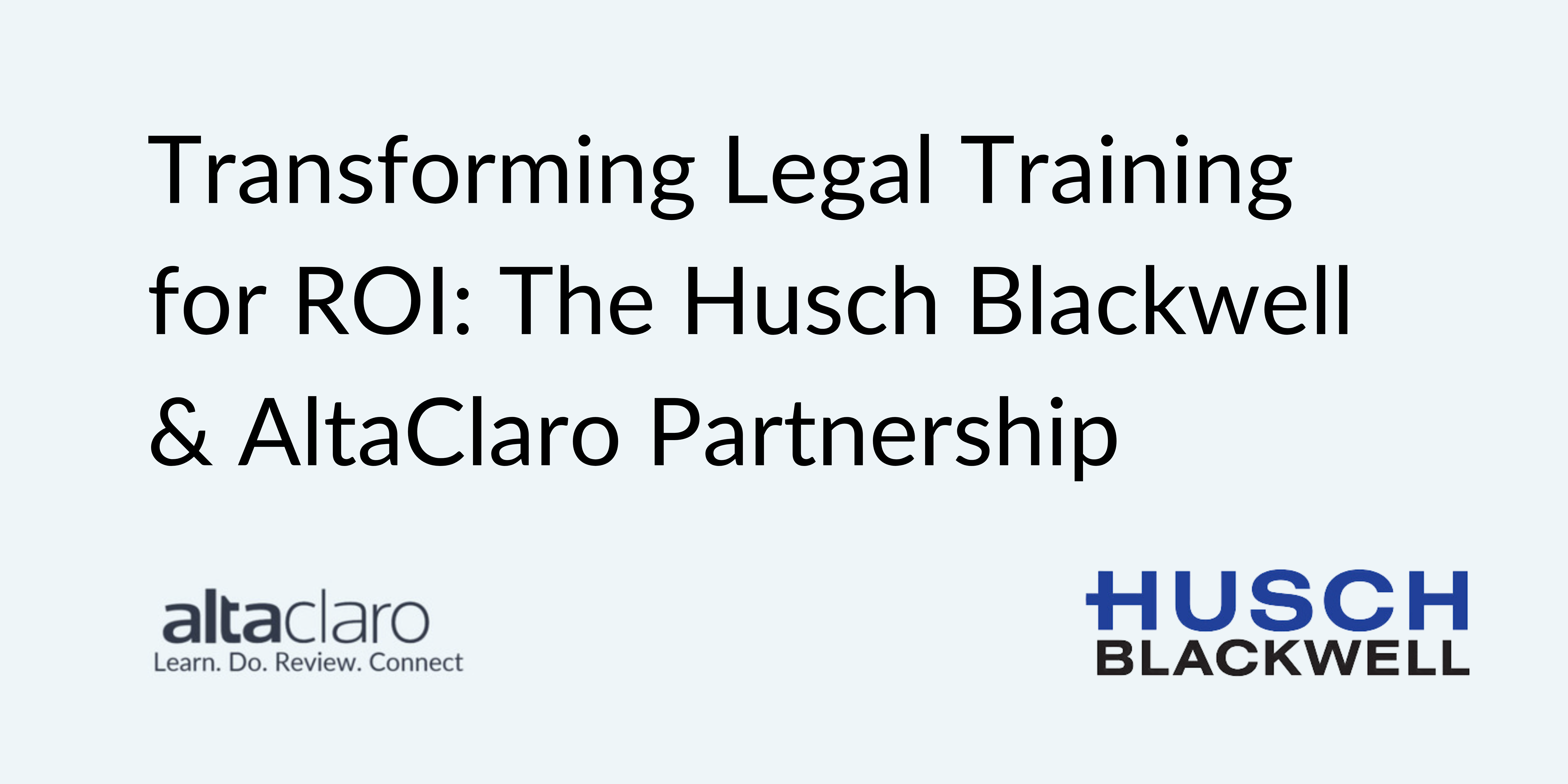 Transforming Legal Training for ROI The Husch Blackwell & AltaClaro Partnership